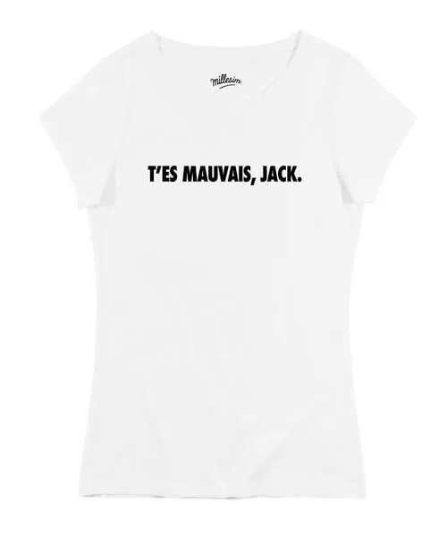 T-shirt Femme T'es Mauvais Jack - Top Réplique OSS 117 | Grafitee